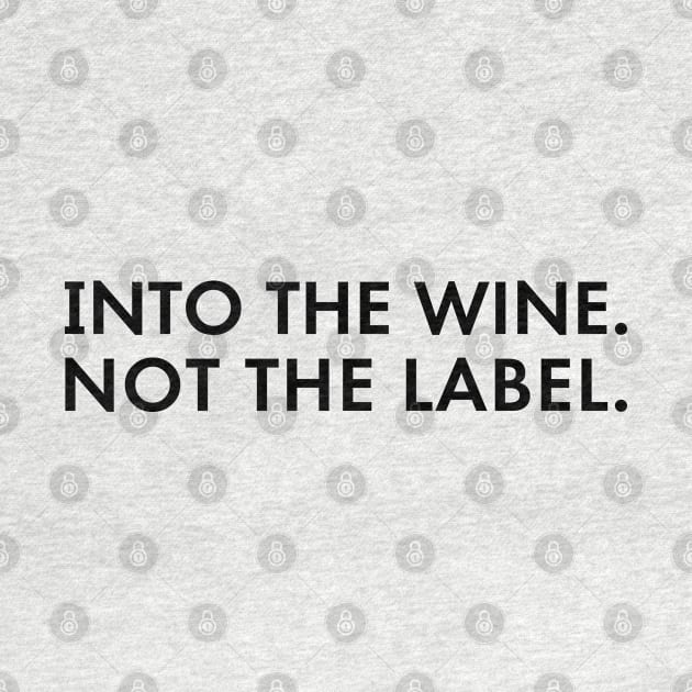 Into The Wine Not The Label by deadright